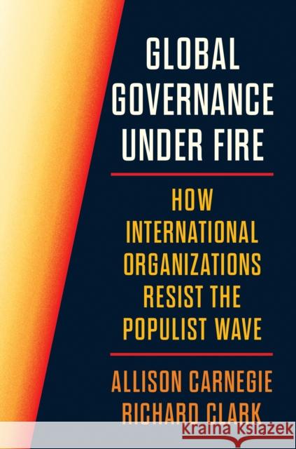 Global Governance Under Fire: How International Organizations Resist the Populist Wave Richard Clark 9780691276205 Princeton University Press - książka