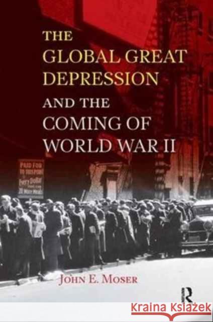 Global Great Depression and the Coming of World War II John E. Moser   9781594517501 Taylor and Francis - książka