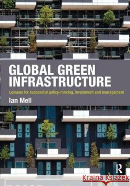 Global Green Infrastructure: Lessons for Successful Policy-Making, Investment and Management Ian Mell 9781138437371 Routledge - książka