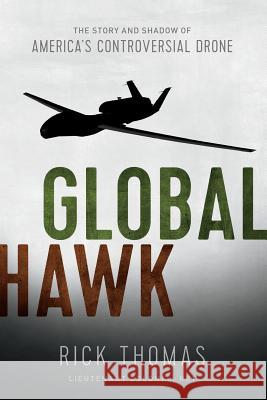 Global Hawk: The Story and Shadow of America's Controversial Drone Ricky Thomas 9780692457467 Ricky Thomas - książka