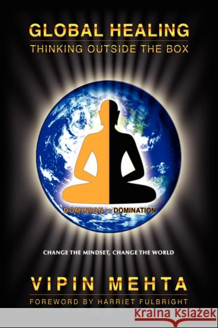 Global Healing: Thinking Outside the Box Mehta, Vipin 9780975512357 Fulbright Publishing - książka