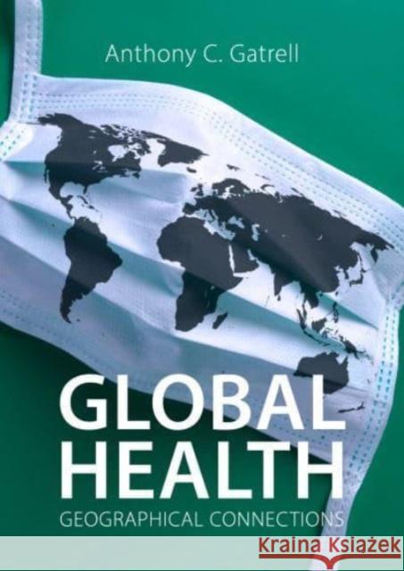 Global Health Professor Anthony C. (Lancaster University) Gatrell 9781788214995 Agenda Publishing - książka