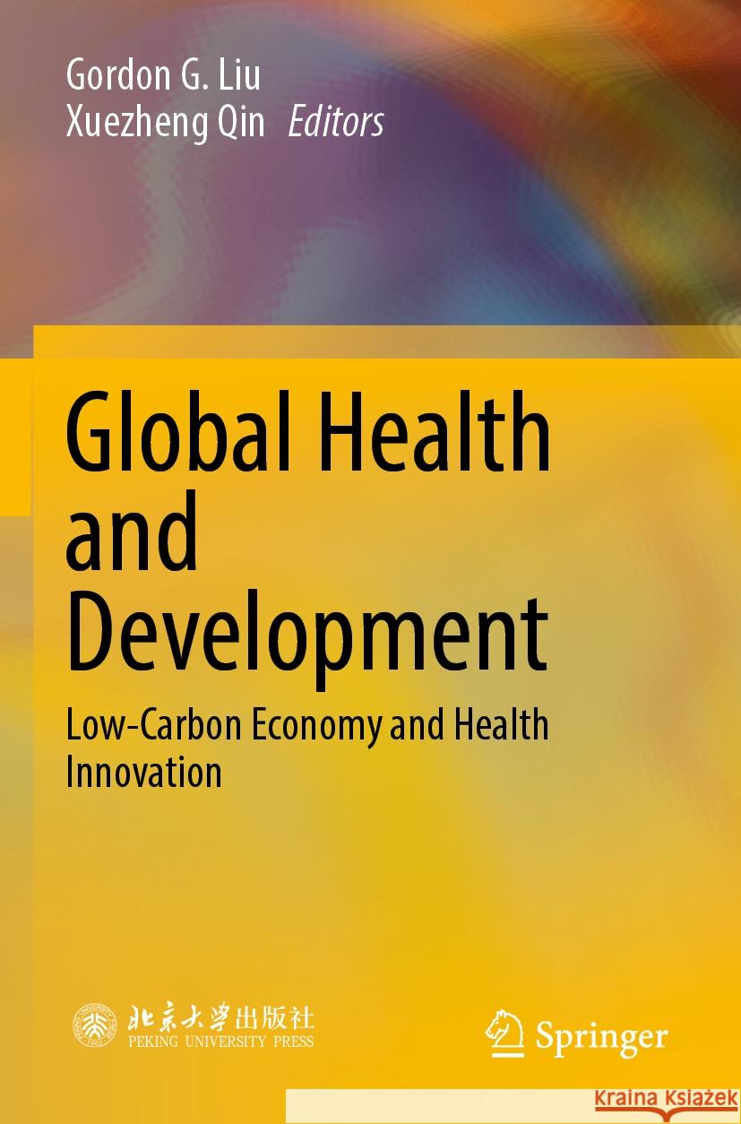 Global Health and Development: Low-Carbon Economy and Health Innovation Gordon G. Liu Xuezheng Qin 9789811994524 Springer - książka