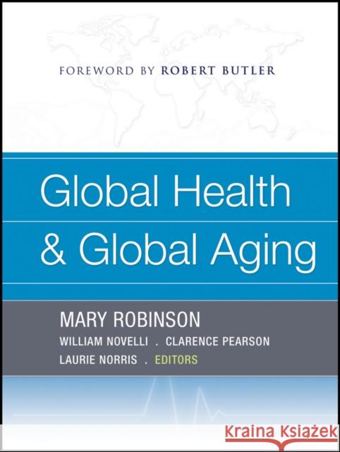Global Health and Global Aging Mary Robinson William Novelli Clarence Pearson 9781118424070 Jossey-Bass - książka