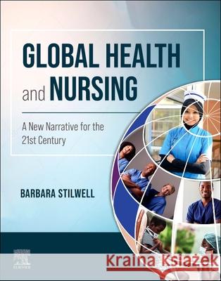 Global Health and Nursing: A New Narrative for the 21st Century Barbara (Executive Director,<br>Nursing Now Global Campaign) Stilwell 9780323877800 Elsevier - Health Sciences Division - książka