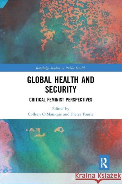 Global Health and Security: Critical Feminist Perspectives Colleen O'Manique Pieter Fourie 9780367457501 Routledge - książka