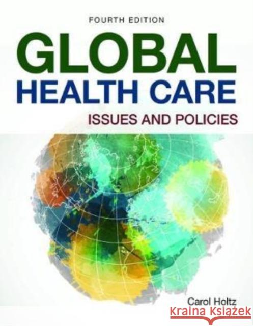 Global Health Care: Issues and Policies: Issues and Policies Holtz, Carol 9781284175691 Jones & Bartlett Publishers - książka