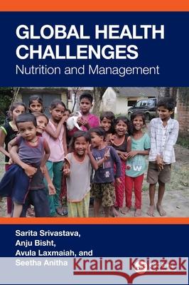 Global Health Challenges: Nutrition and Management Sarita Srivastava Anju Bisht Avula Laxmaiah 9781032378466 CRC Press - książka