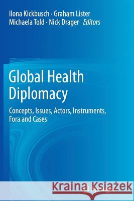 Global Health Diplomacy: Concepts, Issues, Actors, Instruments, Fora and Cases Kickbusch, Ilona 9781489993717 Springer - książka