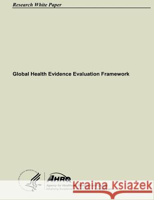 Global Health Evidence Evaluation Framework U. S. Department of Heal Huma Agency for Healthcare Resea An 9781484033210 Createspace - książka