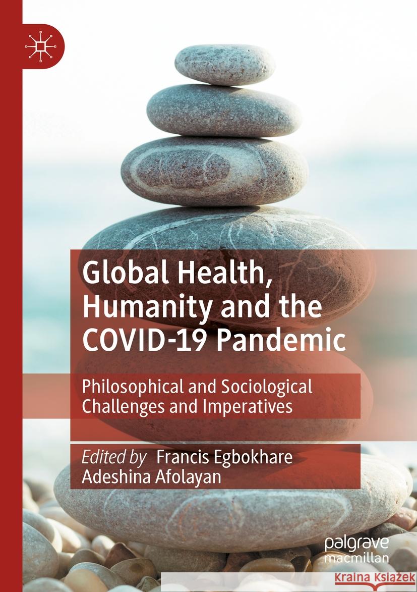 Global Health, Humanity and the Covid-19 Pandemic: Philosophical and Sociological Challenges and Imperatives Francis Egbokhare Adeshina Afolayan 9783031174315 Palgrave MacMillan - książka