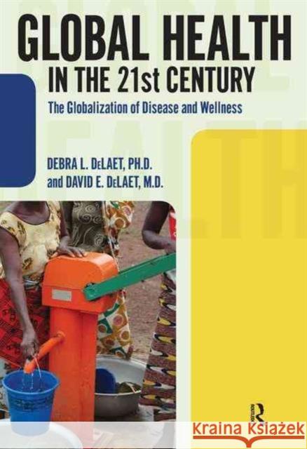 Global Health in the 21st Century: The Globalization of Disease and Wellness Debra L. Delaet 9781594517334 Paradigm Publishers - książka