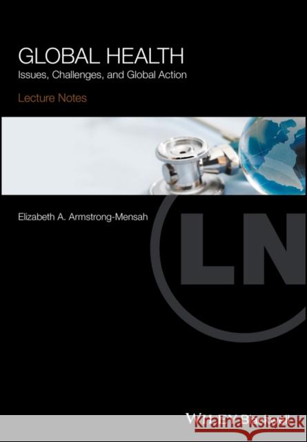 Global Health: Issues, Challenges, and Global Action Armstrong–Mensah, Elizabeth A. 9781119110217 John Wiley & Sons - książka