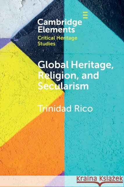 Global Heritage, Religion, and Secularism Trinidad Rico 9781009183598 Cambridge University Press - książka