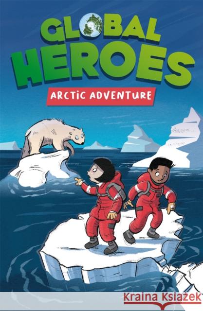 Global Heroes: Arctic Adventure Harvey, Damian 9781445182964 Hachette Children's Group - książka