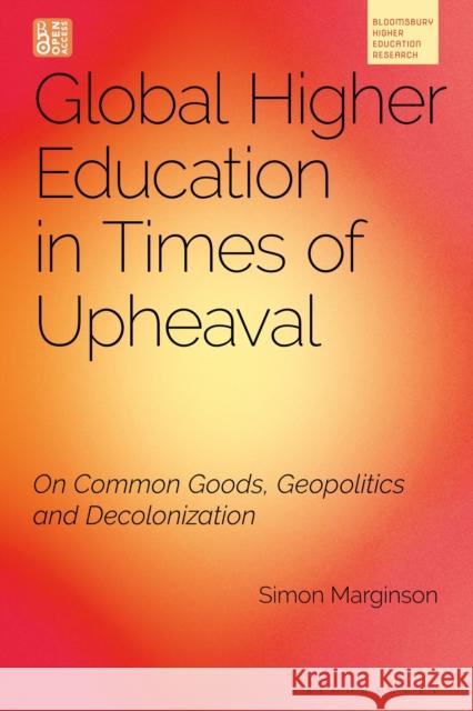 Global Higher Education in Times of Upheaval: On Common Goods, Geopolitics and Decolonisation Professor Simon (University of Oxford, UK) Marginson 9781350540064 Bloomsbury Academic - książka