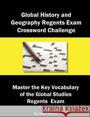 Global History and Geography Regents Exam Crossword Challenge: Master the Key Vocabulary of the Global Studies Regents Examby Lewis Morris 9781717945242 Independently Published - książka