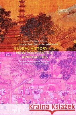 Global History and New Polycentric Approaches: Europe, Asia and the Americas in a World Network System Perez Garcia, Manuel 9789811040528 Palgrave MacMillan - książka