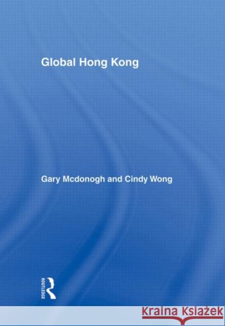 Global Hong Kong Gary Wray McDonogh Cindy Wong 9780415947695 Routledge - książka