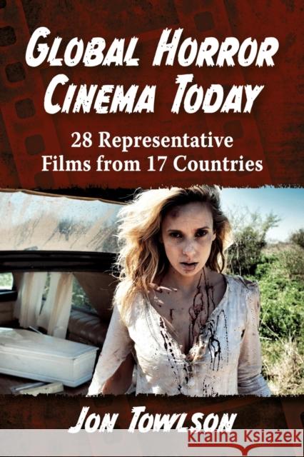 Global Horror Cinema Today: 28 Representative Films from 17 Countries Jon Towlson 9781476671536 McFarland & Company - książka