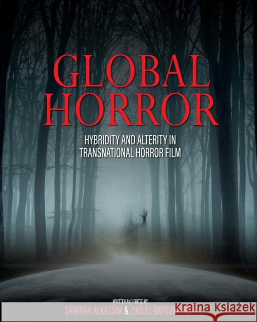 Global Horror: Hybridity and Alterity in Transnational Horror Film Samirah Alkassim, Ziad El-Bayoumi Foty 9781793512505 Eurospan (JL) - książka
