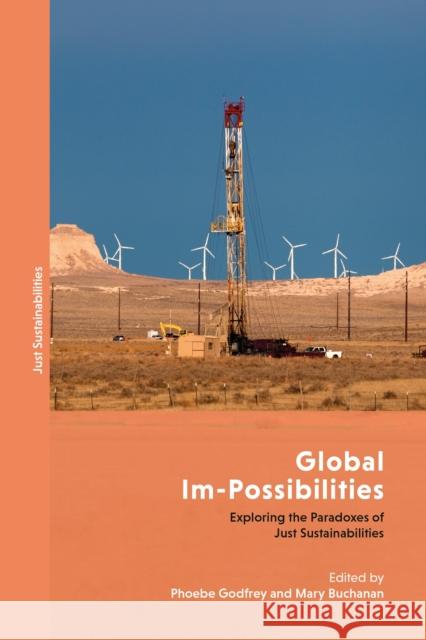 Global Im-Possibilities: Exploring the Paradoxes of Just Sustainabilities Godfrey, Phoebe 9781786999542 Zed Books Ltd - książka