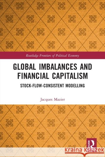 Global Imbalances and Financial Capitalism: Stock-Flow-Consistent Modelling Jacques Mazier 9781032236049 Routledge - książka