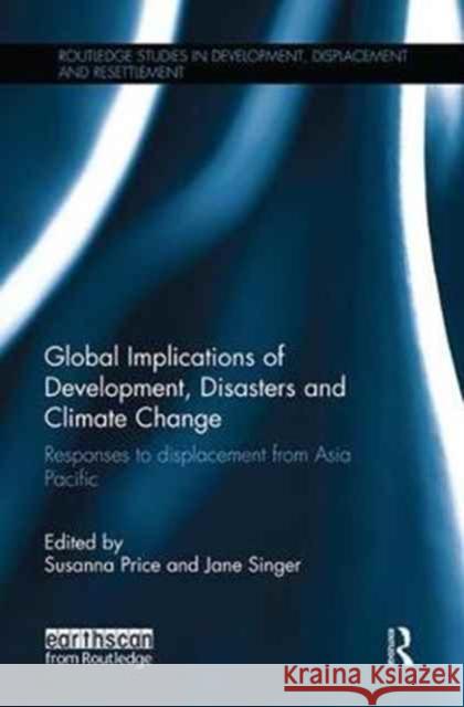Global Implications of Development, Disasters and Climate Change: Responses to Displacement from Asia Pacific Susanna Price Jane Singer 9781138057029 Routledge - książka