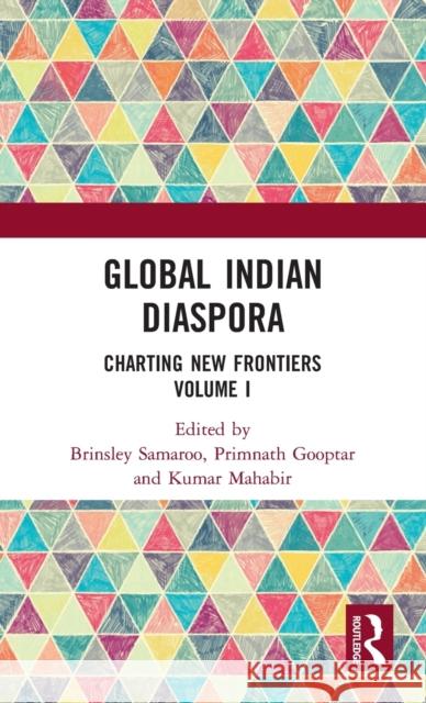 Global Indian Diaspora: Charting New Frontiers (Volume I) Brinsley Samaroo Primnath Gooptar Kumar Mahabir 9781032158808 Routledge - książka