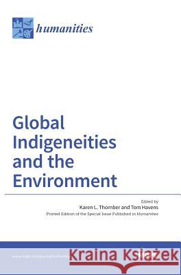 Global Indigeneities and the Environment Karen L. Thornber Tom Havens 9783038422402 Mdpi AG - książka