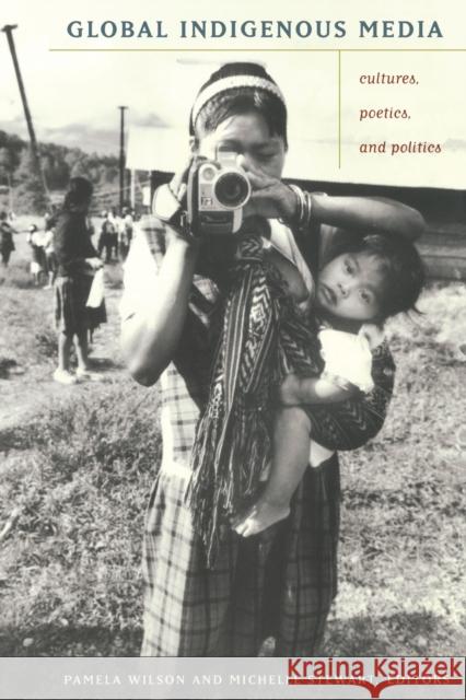 Global Indigenous Media: Cultures, Poetics, and Politics Wilson, Pamela 9780822343080 Duke University Press - książka