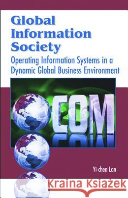 Global Information Society: Operating Information Systems in a Dynamic Global Business Environment Lan, Yi-Chen 9781591403067 IGI Global - książka