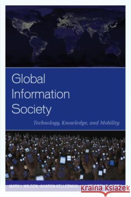Global Information Society: Technology, Knowledge, and Mobility Wilson, Mark I. 9780742556942  - książka