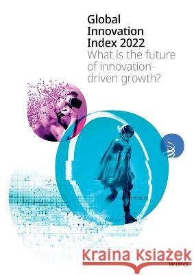 Global Innovation Index 2022, 15th Edition: What is the future of innovation driven growth? Wipo   9789280534320 World Intellectual Property Organization - książka