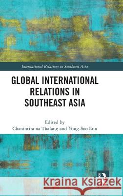 Global International Relations in Southeast Asia Chanintira N Yong-Soo Eun 9781032555348 Routledge - książka