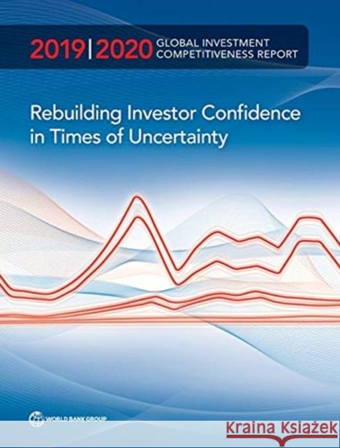 Global Investment Competitiveness Report 2019/2020: Rebuilding Investor Confidence in Times of Uncertainty World Bank Group 9781464815362 World Bank Publications - książka