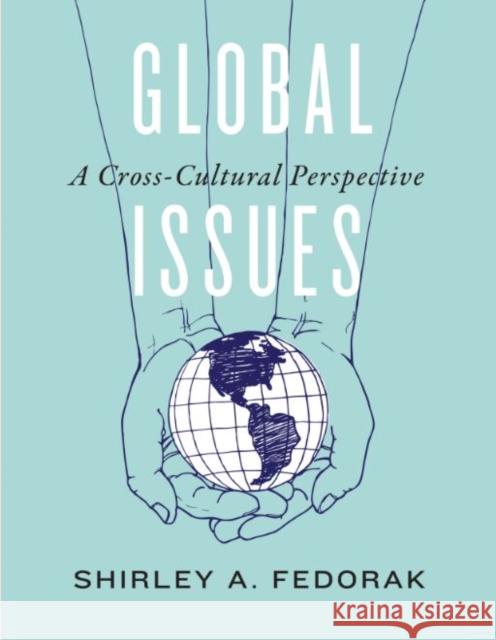 Global Issues: A Cross-Cultural Perspective Fedorak, Shirley A. 9781442605961 University of Toronto Press - książka
