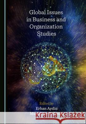 Global Issues in Business and Organization Studies Erhan Aydin Mushfiqur Rahman 9781527571266 Cambridge Scholars Publishing - książka