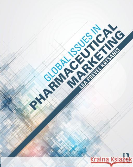 Global Issues in Pharmaceutical Marketing Lea Prevel Katsanis 9780415895323 Taylor & Francis - książka
