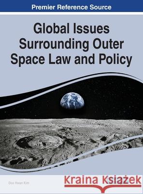 Global Issues Surrounding Outer Space Law and Policy Doo Hwan Kim 9781799874072 Information Science Reference - książka