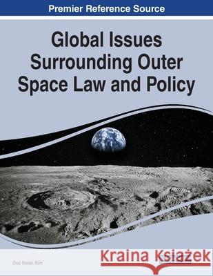 Global Issues Surrounding Outer Space Law and Policy Doo Hwan Kim 9781799874089 Information Science Reference - książka