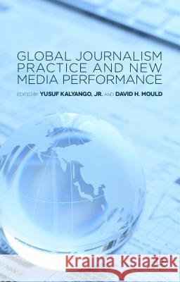 Global Journalism Practice and New Media Performance Yusuf Kalyang David H. Mould 9781137440556 Palgrave MacMillan - książka