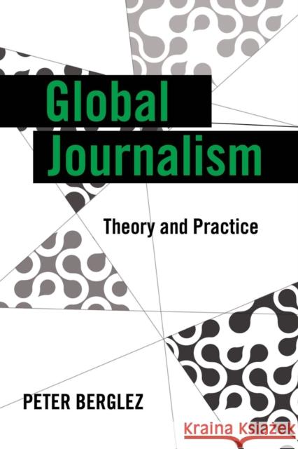 Global Journalism: Theory and Practice Peter Berglez 9781433110306 Peter Lang Publishing Inc - książka