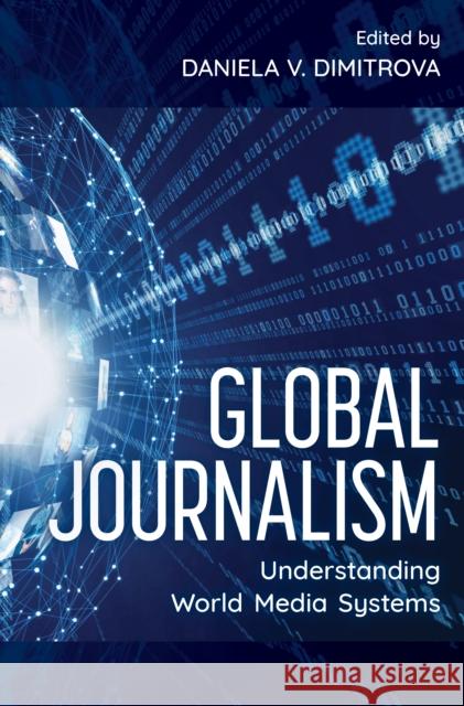 Global Journalism: Understanding World Media Systems Dimitrova, Daniela V. 9781538146859 ROWMAN & LITTLEFIELD - książka