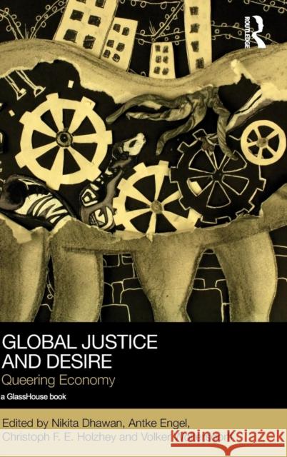 Global Justice and Desire: Queering Economy Nikita Dhawan Antke Engel Christoph H. E. Holzhey 9780415712255 Routledge - książka