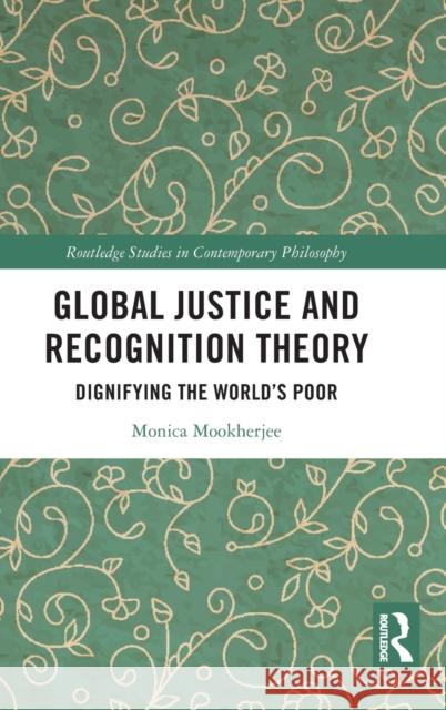 Global Justice and Recognition Theory: Dignifying the World’s Poor Monica Mookherjee 9780367487980 Routledge - książka