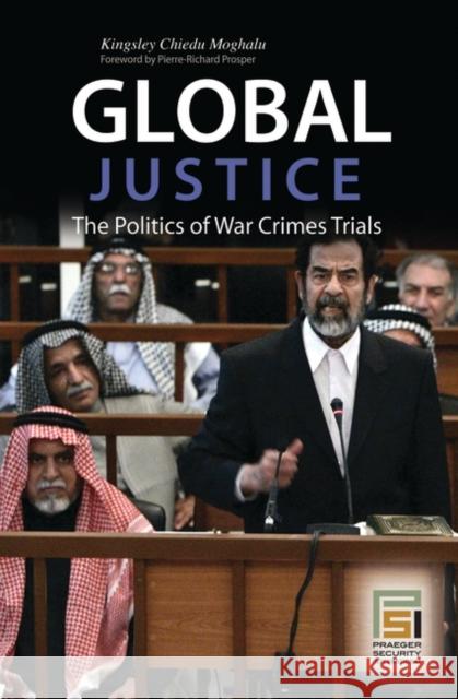 Global Justice: The Politics of War Crimes Trials Moghalu, Kingsley 9780275992972 Praeger Publishers - książka