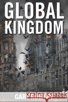 Global Kingdom Gary Rowley 9781536979459 Createspace Independent Publishing Platform - książka