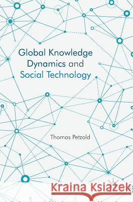 Global Knowledge Dynamics and Social Technology Thomas Petzold 9783319412337 Palgrave MacMillan - książka