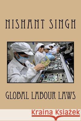 Global Labour Laws MR Nishant Singh 9781548824242 Createspace Independent Publishing Platform - książka